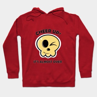 Cheer up it is almost over skull Hoodie